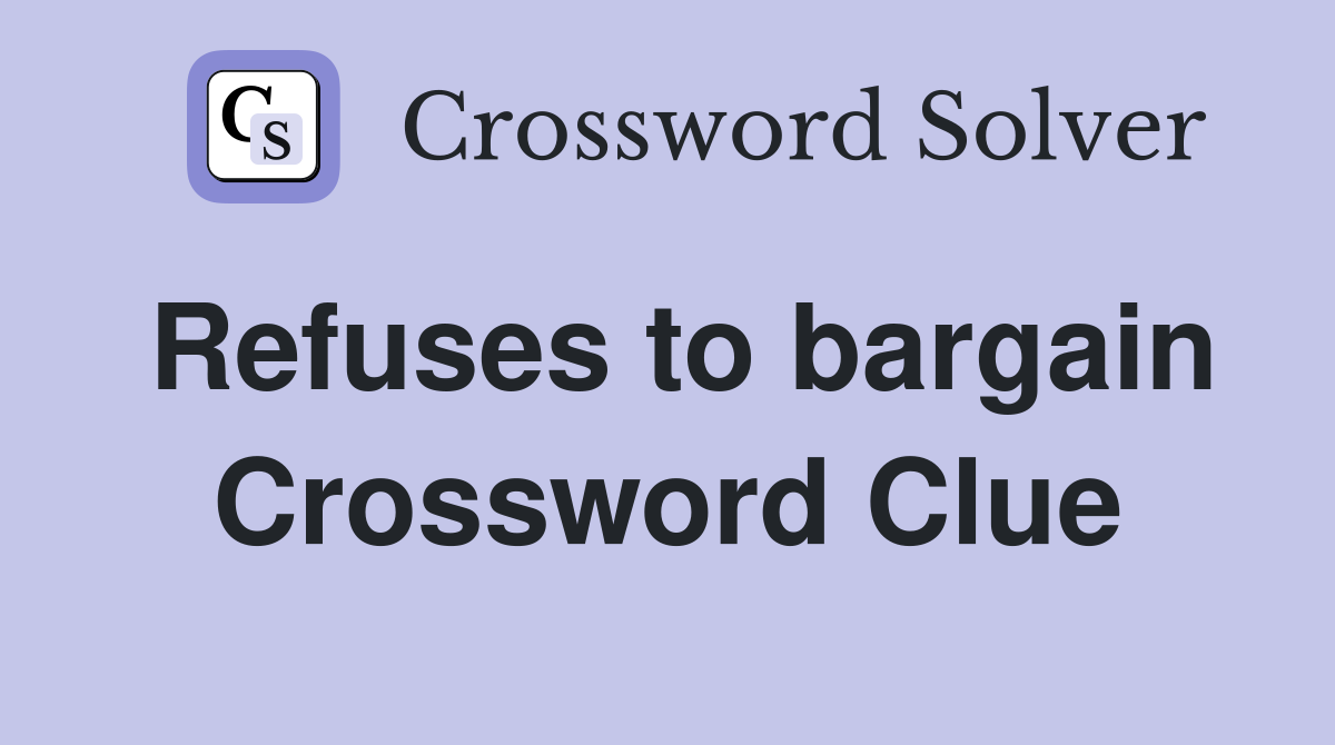 Refuses to bargain Crossword Clue Answers Crossword Solver